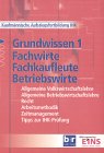 Grundwissen Fachwirte, Fachkaufleute, Betriebswirte: VWL, BWL, Recht